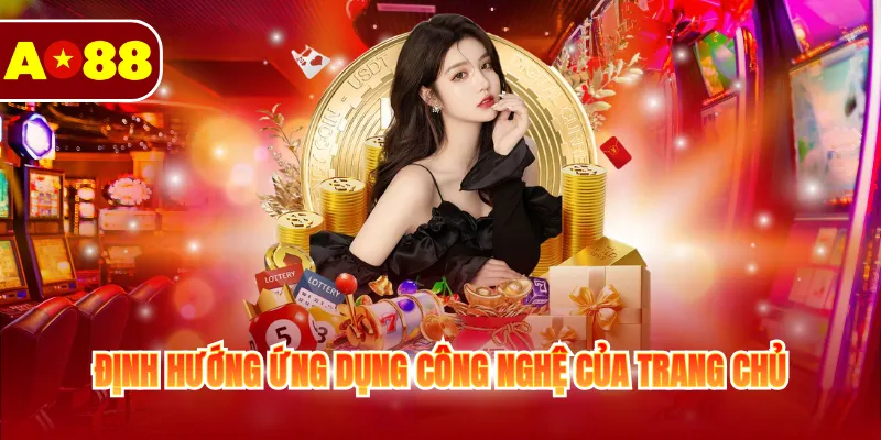 Giới Thiệu AO88 2 Định hướng ứng dụng công nghệ của trang chủ