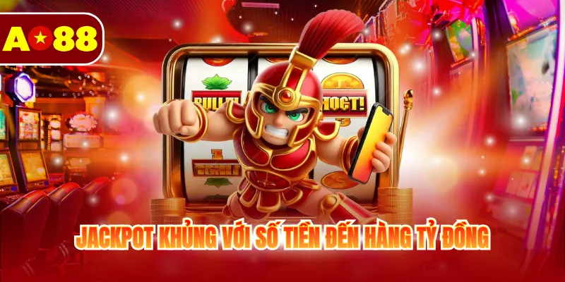 Jackpot khủng với số tiền đến hàng tỷ đồng