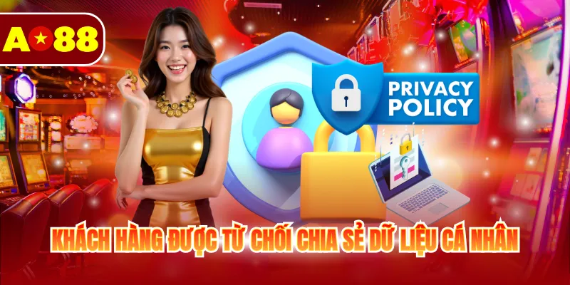 Khách hàng được từ chối chia sẻ dữ liệu cá nhân