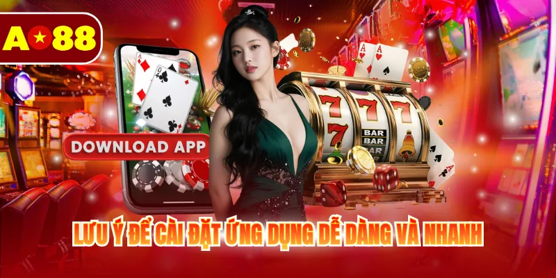 Lưu ý để cài đặt ứng dụng dễ dàng và nhanh