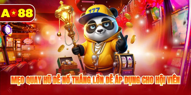 Mẹo quay hũ dễ nổ thắng lớn dễ áp dụng cho hội viên