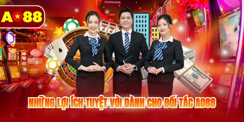 Đại Lý AO88 - Hợp Tác Nhận Hoa Hồng Khủng Lên Tới 55% 3 Những lợi ích tuyệt vời dành cho đối tác AO88