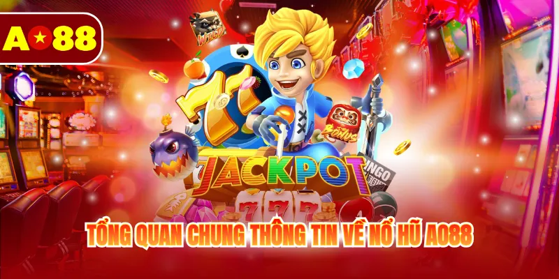 Tổng quan chung thông tin về nổ hũ AO88